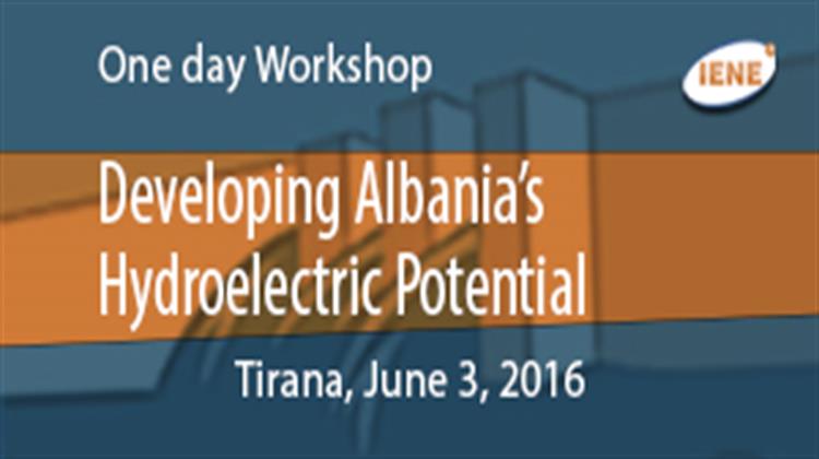 3 Ιουνίου 2016: Οργάνωση Workshop του ΙΕΝΕ στα Τίρανα για την Ανάπτυξη του Υδροηλεκτρικού Δυναμικού της Αλβανίας