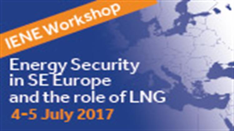 4&5 Ιουλίου: Εξειδικευμένο Διεθνές Workshop του ΙΕΝΕ για την Ενεργειακή Ασφάλεια της ΝΑ Ευρώπης και το Ρόλο του LNG