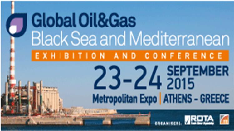 Στις 23 - 24 Σεπτεμβρίου 2015 στην Αθήνα η Έκθεση και Συνέδριο  Global Oil & Gas Black Sea and Mediterranean